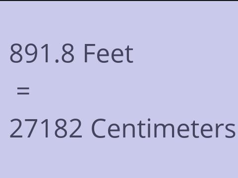 891.8 FEET TO CM