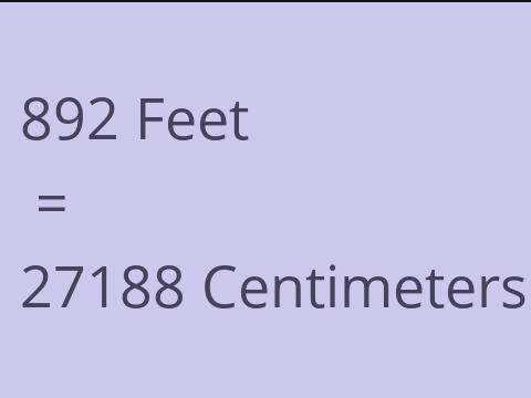 892 FEET TO CM