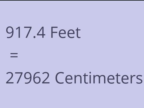 917.4 FEET TO CM