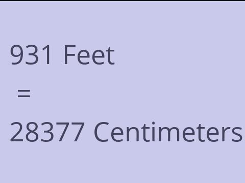 931 FEET TO CM