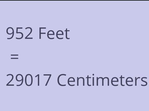 952 FEET TO CM