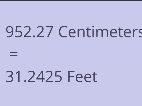 952.27 CM TO FEET