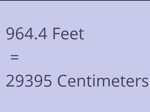 964.4 FEET TO CM