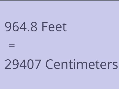 964.8 FEET TO CM