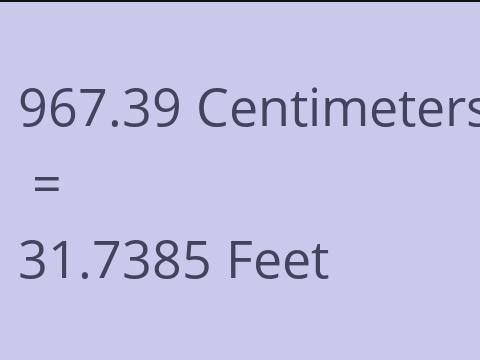 967.39 CM TO FEET