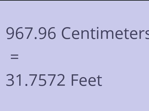 967.96 CM TO FEET