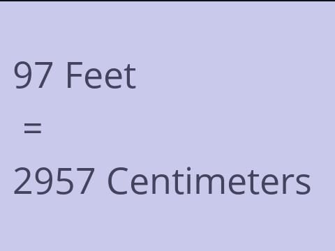 97 FEET TO CM