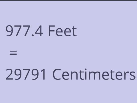 977.4 FEET TO CM